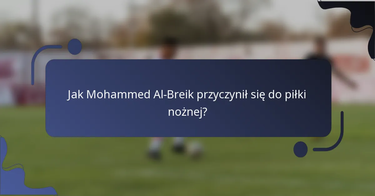 Jak Mohammed Al-Breik przyczynił się do piłki nożnej?