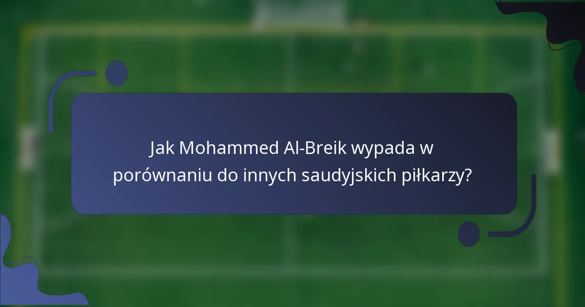 Jak Mohammed Al-Breik wypada w porównaniu do innych saudyjskich piłkarzy?
