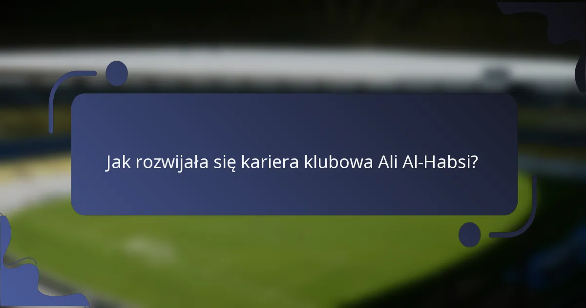 Jak rozwijała się kariera klubowa Ali Al-Habsi?