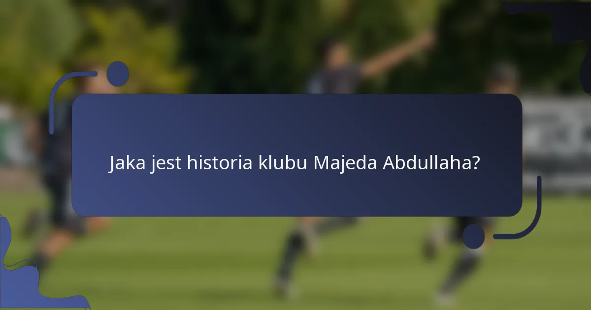Jaka jest historia klubu Majeda Abdullaha?