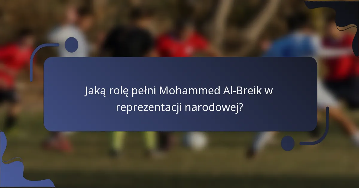 Jaką rolę pełni Mohammed Al-Breik w reprezentacji narodowej?