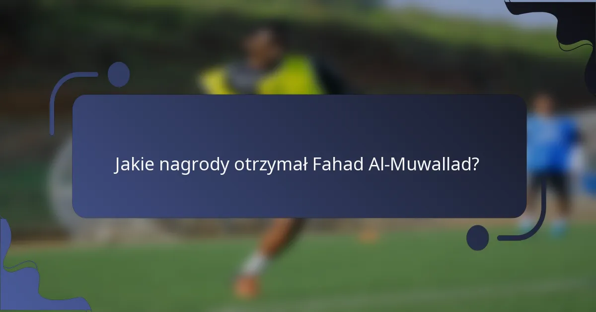 Jakie nagrody otrzymał Fahad Al-Muwallad?