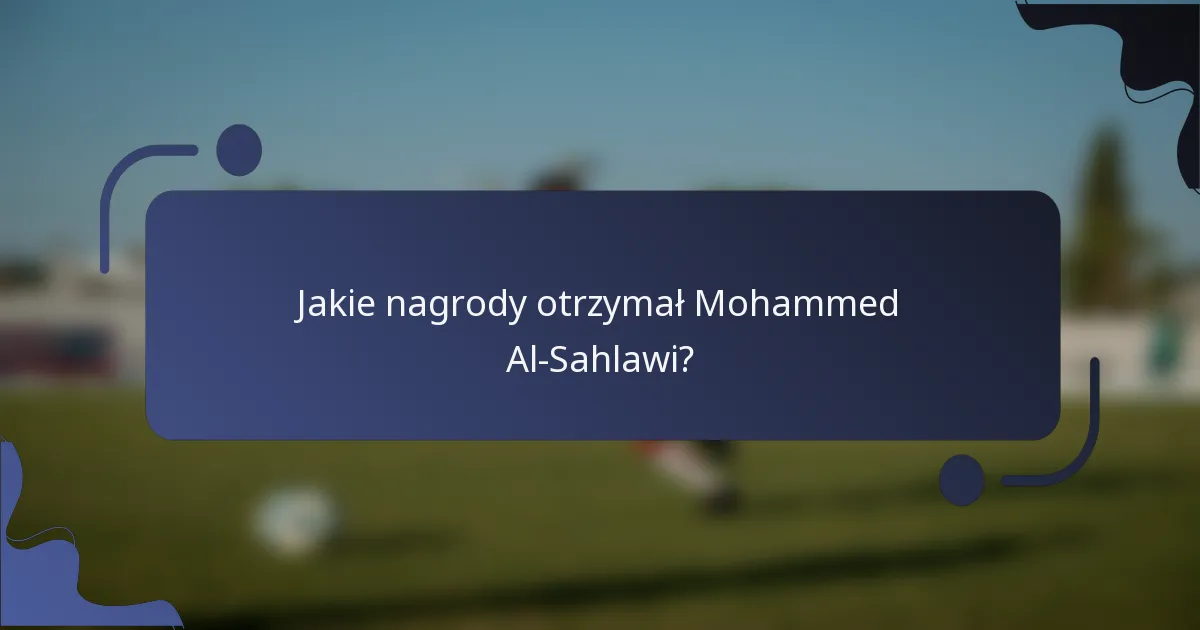 Jakie nagrody otrzymał Mohammed Al-Sahlawi?