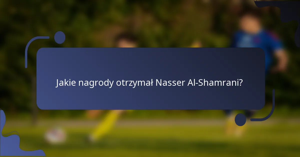 Jakie nagrody otrzymał Nasser Al-Shamrani?