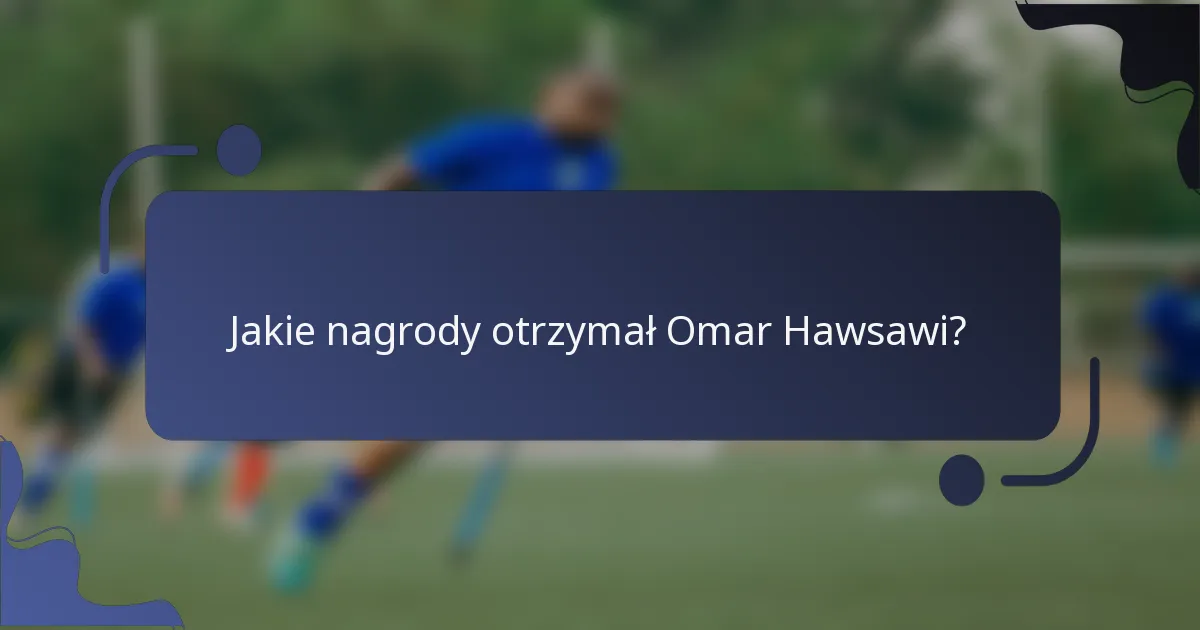 Jakie nagrody otrzymał Omar Hawsawi?