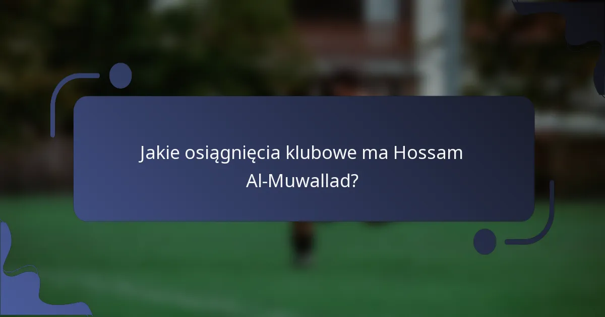 Jakie osiągnięcia klubowe ma Hossam Al-Muwallad?