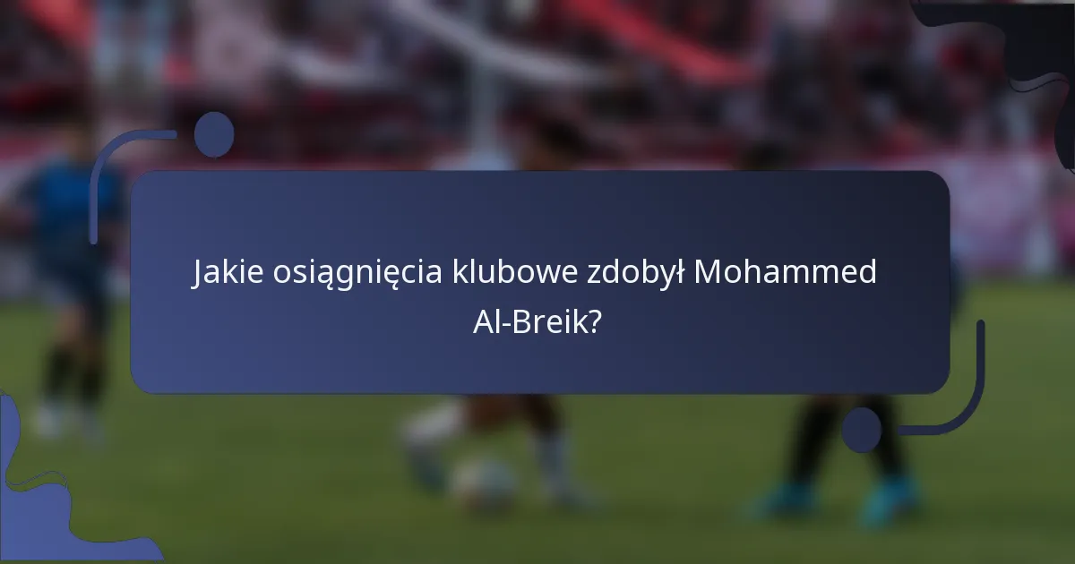 Jakie osiągnięcia klubowe zdobył Mohammed Al-Breik?