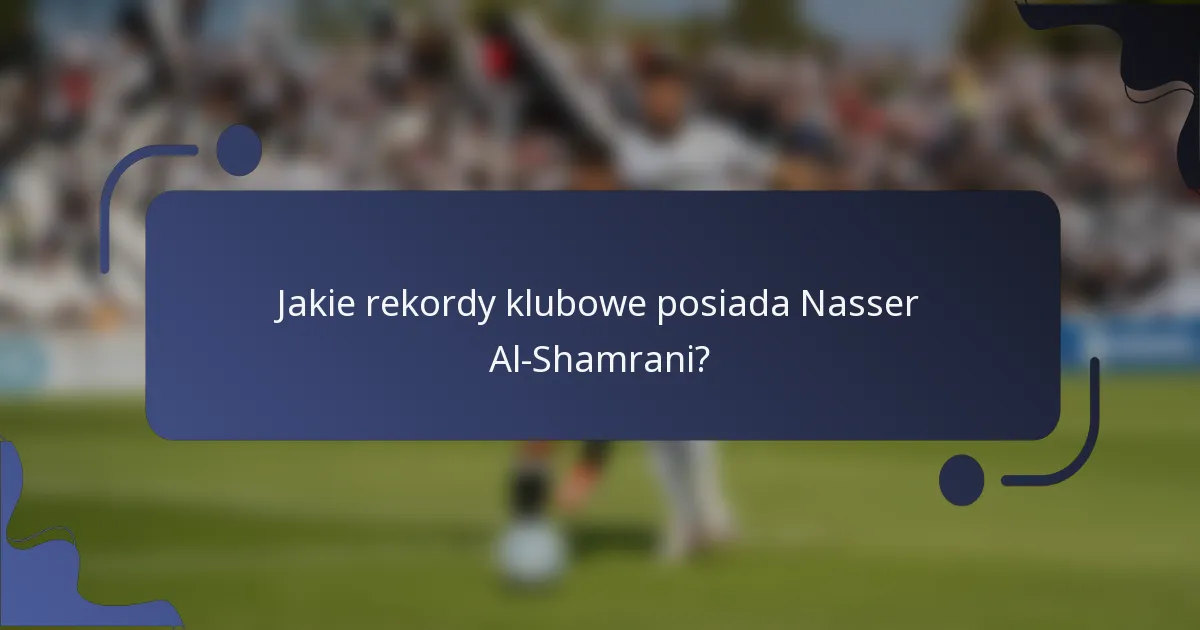 Jakie rekordy klubowe posiada Nasser Al-Shamrani?