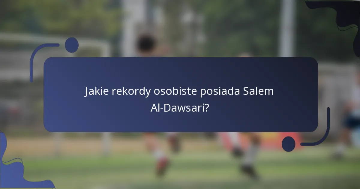 Jakie rekordy osobiste posiada Salem Al-Dawsari?