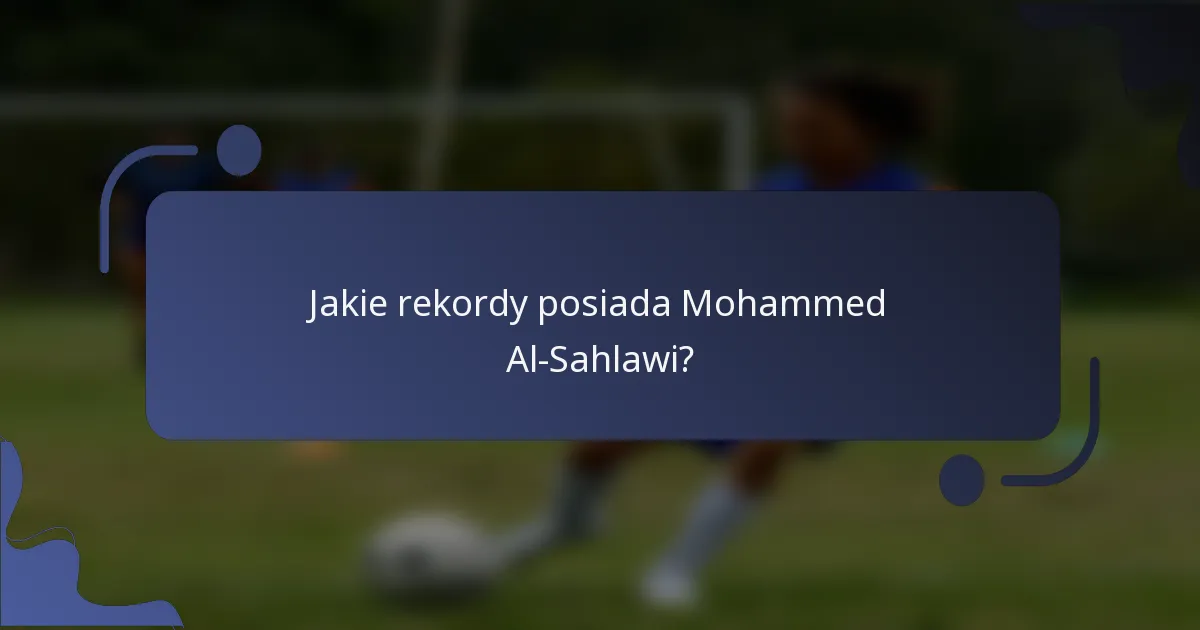 Jakie rekordy posiada Mohammed Al-Sahlawi?