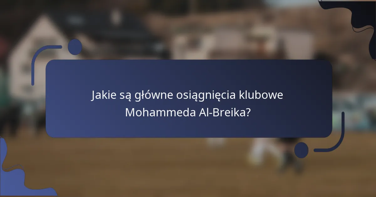 Jakie są główne osiągnięcia klubowe Mohammeda Al-Breika?