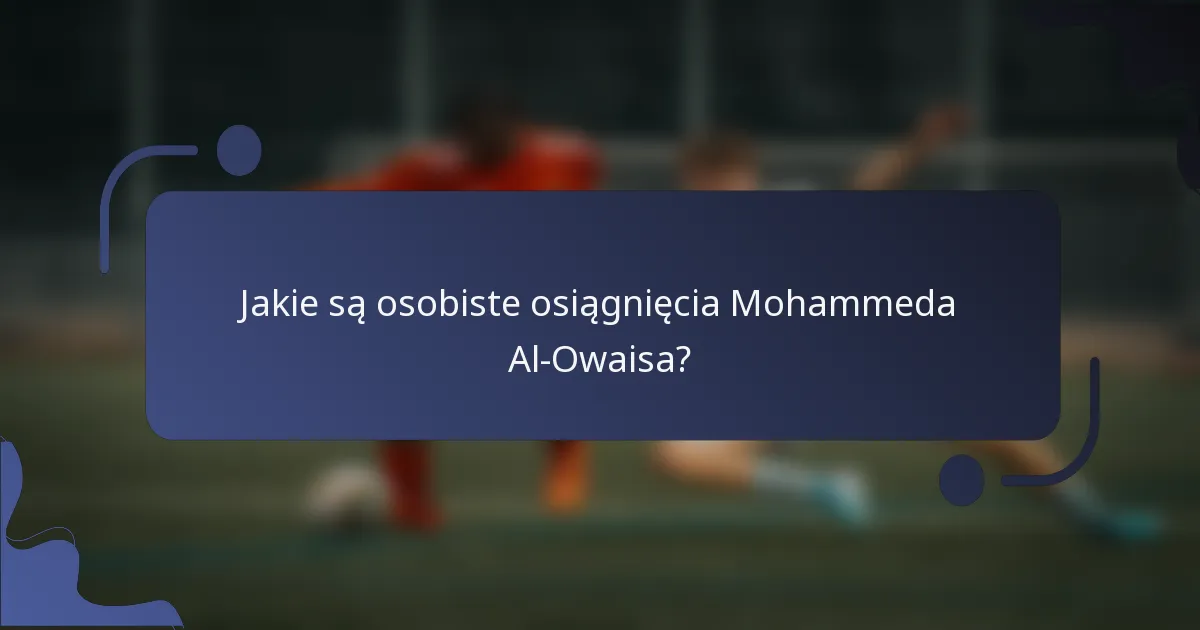 Jakie są osobiste osiągnięcia Mohammeda Al-Owaisa?