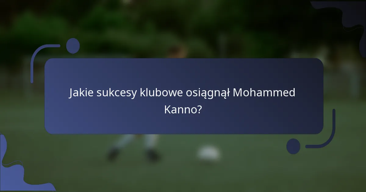 Jakie sukcesy klubowe osiągnął Mohammed Kanno?