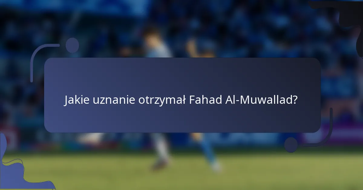 Jakie uznanie otrzymał Fahad Al-Muwallad?